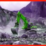 Heavy Equipment Hauling The Essentials You Need to Know