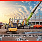 Heavy Equipment Collateral Loans Turning Your Machines into Money